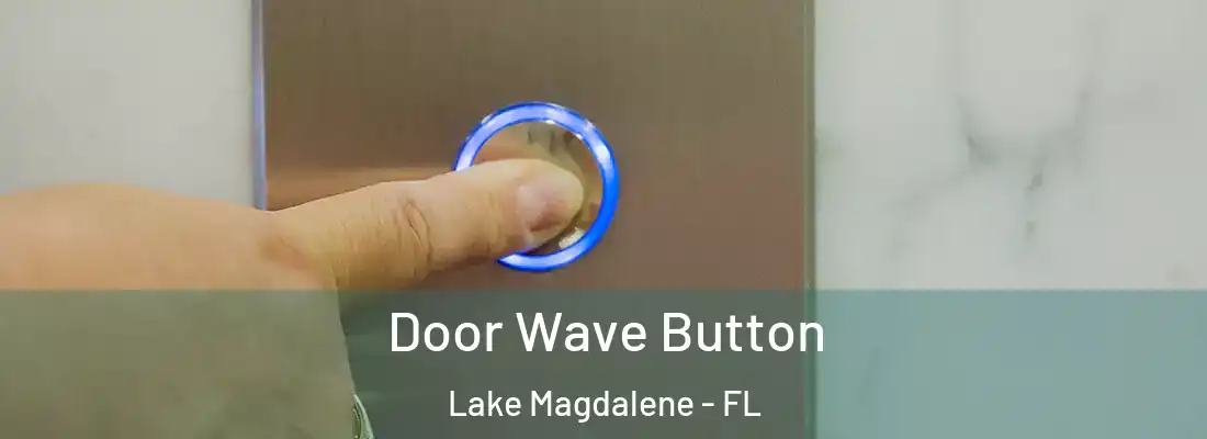Door Wave Button Lake Magdalene - FL